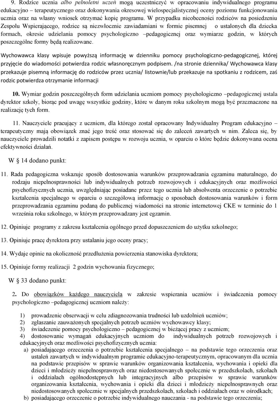 W przypadku nieobecności rodziców na posiedzeniu Zespołu Wspierającego, rodzice są niezwłocznie zawiadamiani w formie pisemnej o ustalonych dla dziecka formach, okresie udzielania pomocy