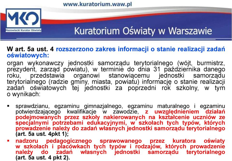 października danego roku, przedstawia organowi stanowiącemu jednostki samorządu terytorialnego (radzie gminy, miasta, powiatu) informację o stanie realizacji zadań oświatowych tej jednostki za