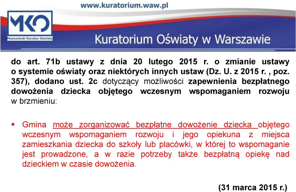 2c dotyczący możliwości zapewnienia bezpłatnego dowożenia dziecka objętego wczesnym wspomaganiem rozwoju w brzmieniu: Gmina może zorganizować