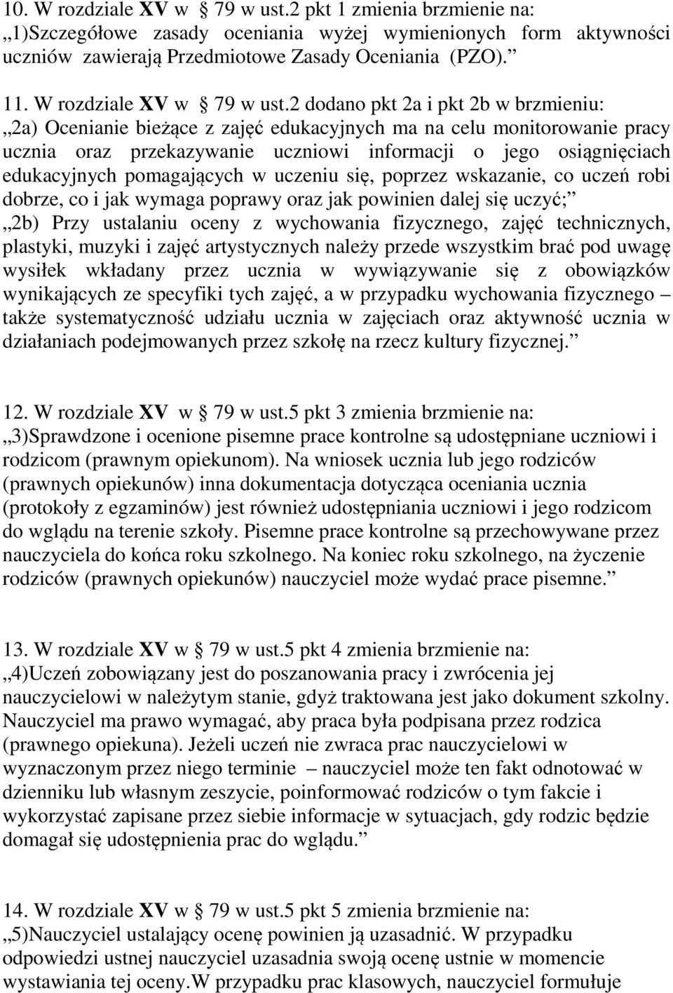 2 dodano pkt 2a i pkt 2b w brzmieniu: 2a) Ocenianie bieżące z zajęć edukacyjnych ma na celu monitorowanie pracy ucznia oraz przekazywanie uczniowi informacji o jego osiągnięciach edukacyjnych