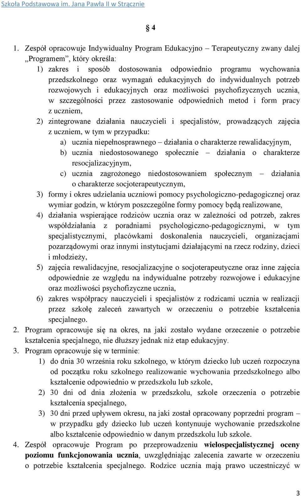 zintegrowane działania nauczycieli i specjalistów, prowadzących zajęcia z uczniem, w tym w przypadku: a) ucznia niepełnosprawnego działania o charakterze rewalidacyjnym, b) ucznia niedostosowanego