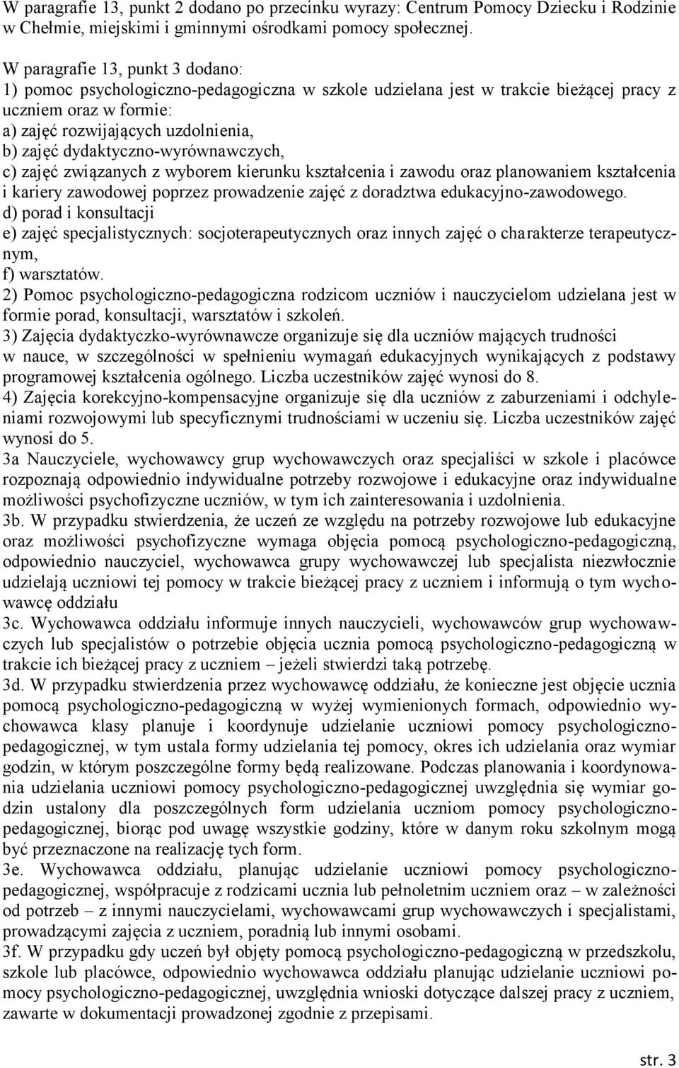 dydaktyczno-wyrównawczych, c) zajęć związanych z wyborem kierunku kształcenia i zawodu oraz planowaniem kształcenia i kariery zawodowej poprzez prowadzenie zajęć z doradztwa edukacyjno-zawodowego.