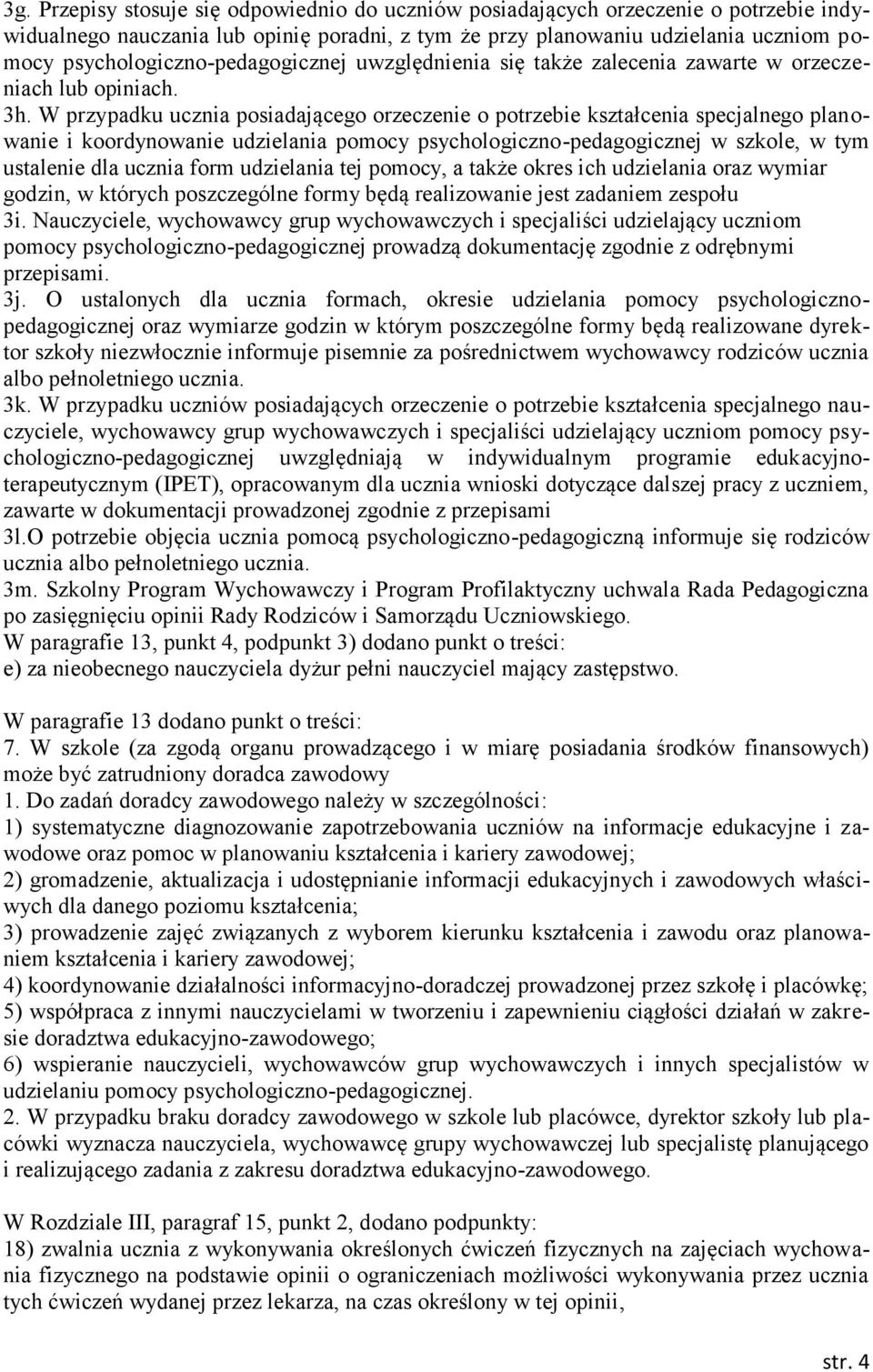 W przypadku ucznia posiadającego orzeczenie o potrzebie kształcenia specjalnego planowanie i koordynowanie udzielania pomocy psychologiczno-pedagogicznej w szkole, w tym ustalenie dla ucznia form