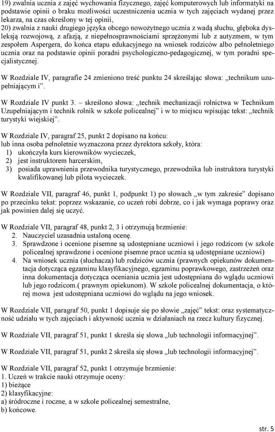 zespołem Aspergera, do końca etapu edukacyjnego na wniosek rodziców albo pełnoletniego ucznia oraz na podstawie opinii poradni psychologiczno-pedagogicznej, w tym poradni specjalistycznej.