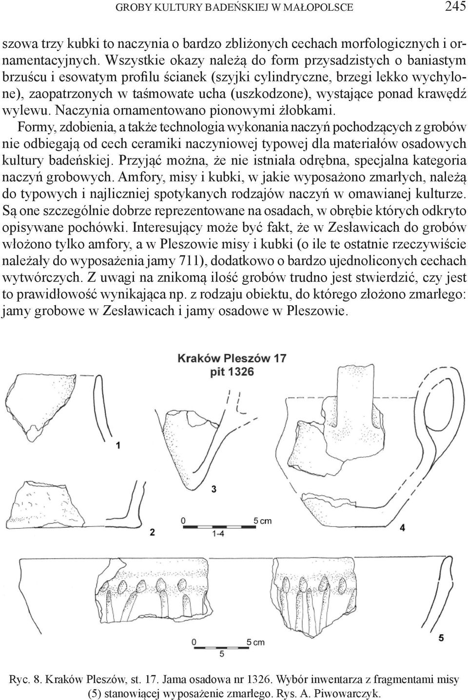 ponad krawędź wylewu. Naczynia ornamentowano pionowymi żłobkami.