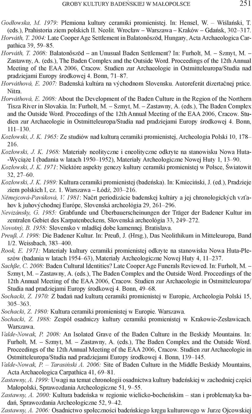 In: Furholt, M. Szmyt, M. Zastawny, A. (eds.), The Baden Complex and the Outside Word. Proceedings of the 12th Annual Meeting of the EAA 2006, Cracow.