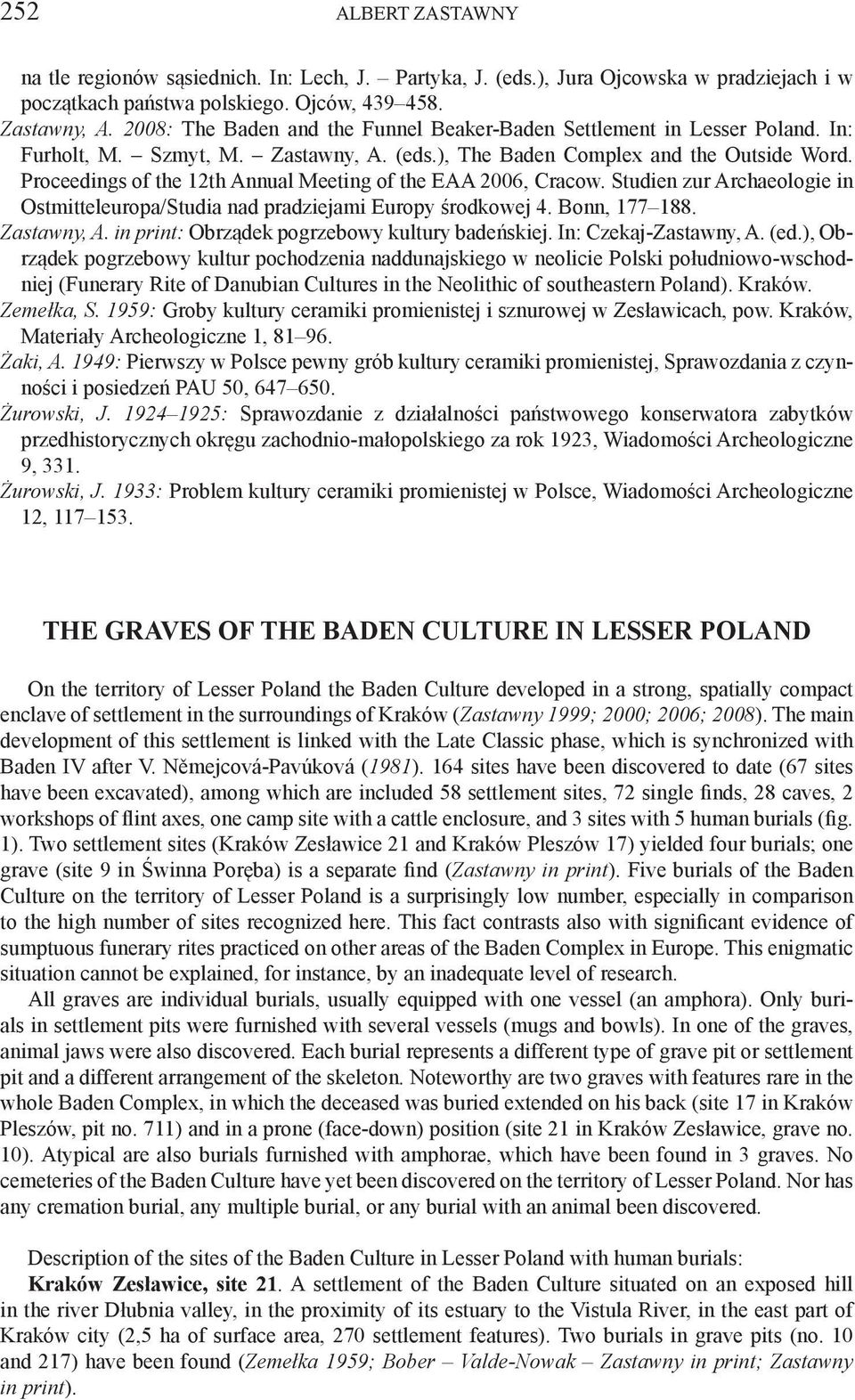 Proceedings of the 12th Annual Meeting of the EAA 2006, Cracow. Studien zur Archaeologie in Ostmitteleuropa/Studia nad pradziejami Europy środkowej 4. Bonn, 177 188. Zastawny, A.