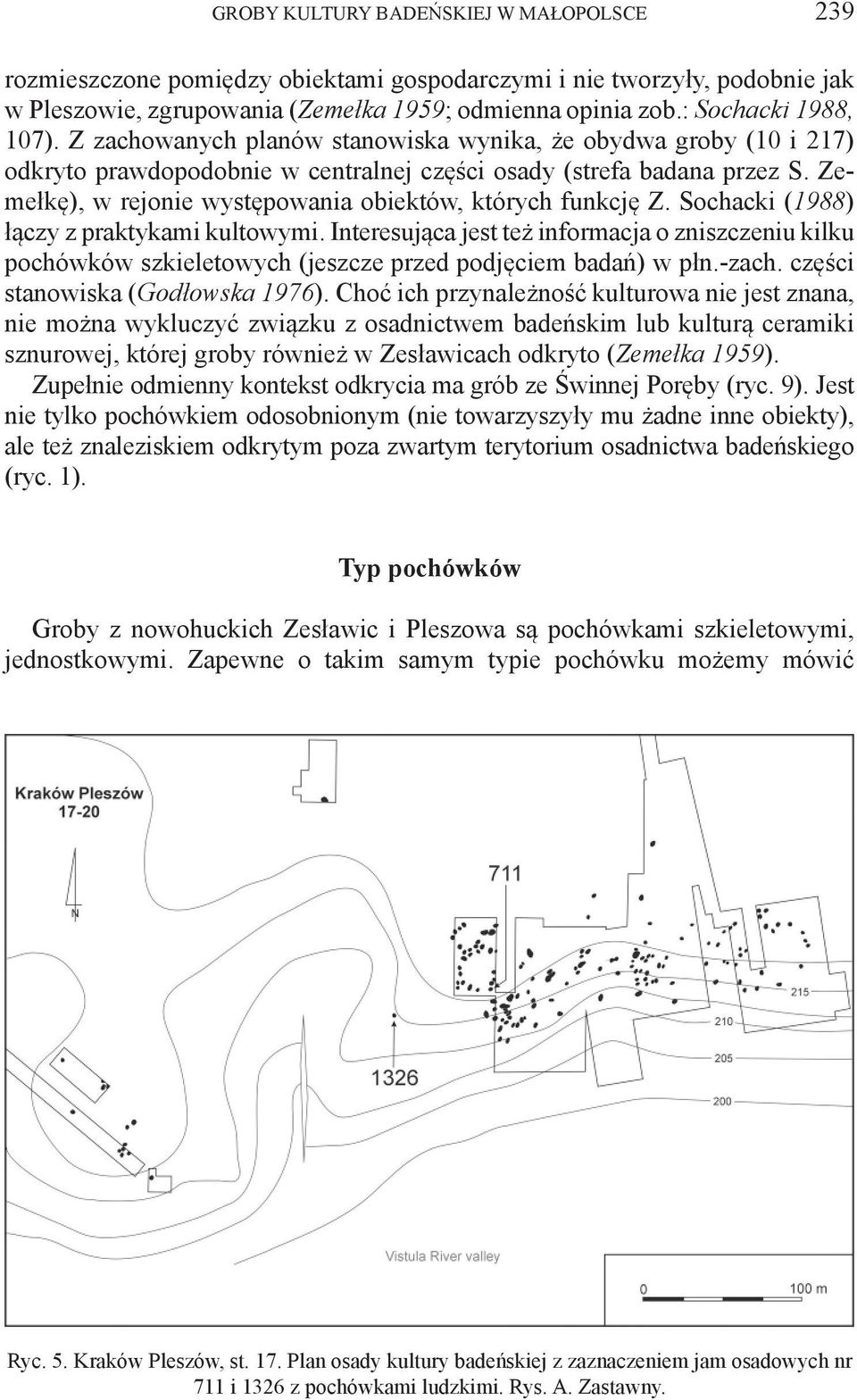 Zemełkę), w rejonie występowania obiektów, których funkcję Z. Sochacki (1988) łączy z praktykami kultowymi.