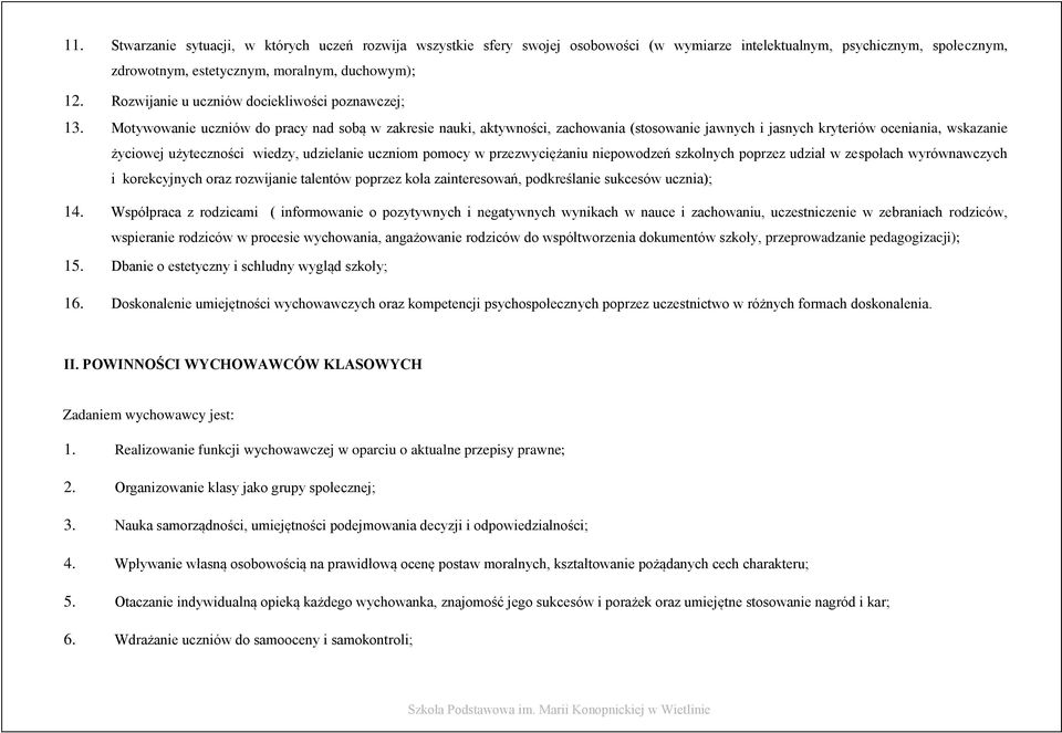 Motywowanie uczniów do pracy nad sobą w zakresie nauki, aktywności, zachowania (stosowanie jawnych i jasnych kryteriów oceniania, wskazanie życiowej użyteczności wiedzy, udzielanie uczniom pomocy w