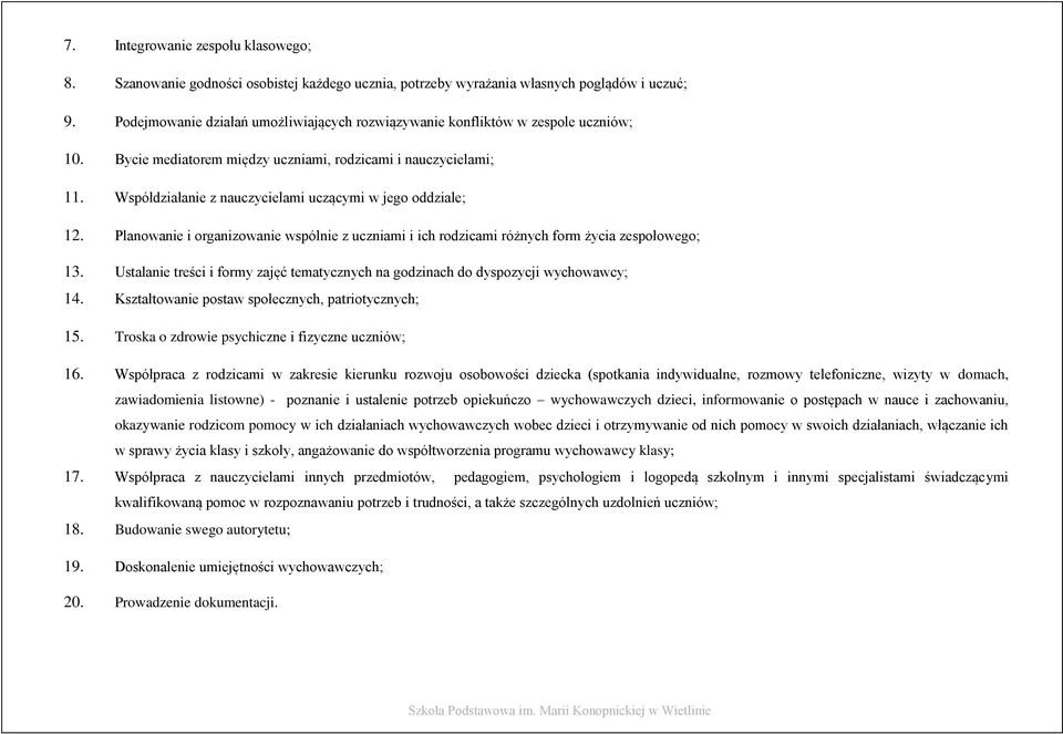 Współdziałanie z nauczycielami uczącymi w jego oddziale; 12. Planowanie i organizowanie wspólnie z uczniami i ich rodzicami różnych form życia zespołowego; 13.