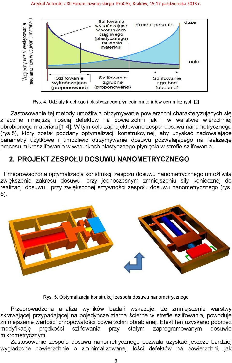 powierzchni jak i w warstwie wierzchniej obrobionego materiału [1-4]. W tym celu zaprojektowano zespół dosuwu nanometrycznego (rys.