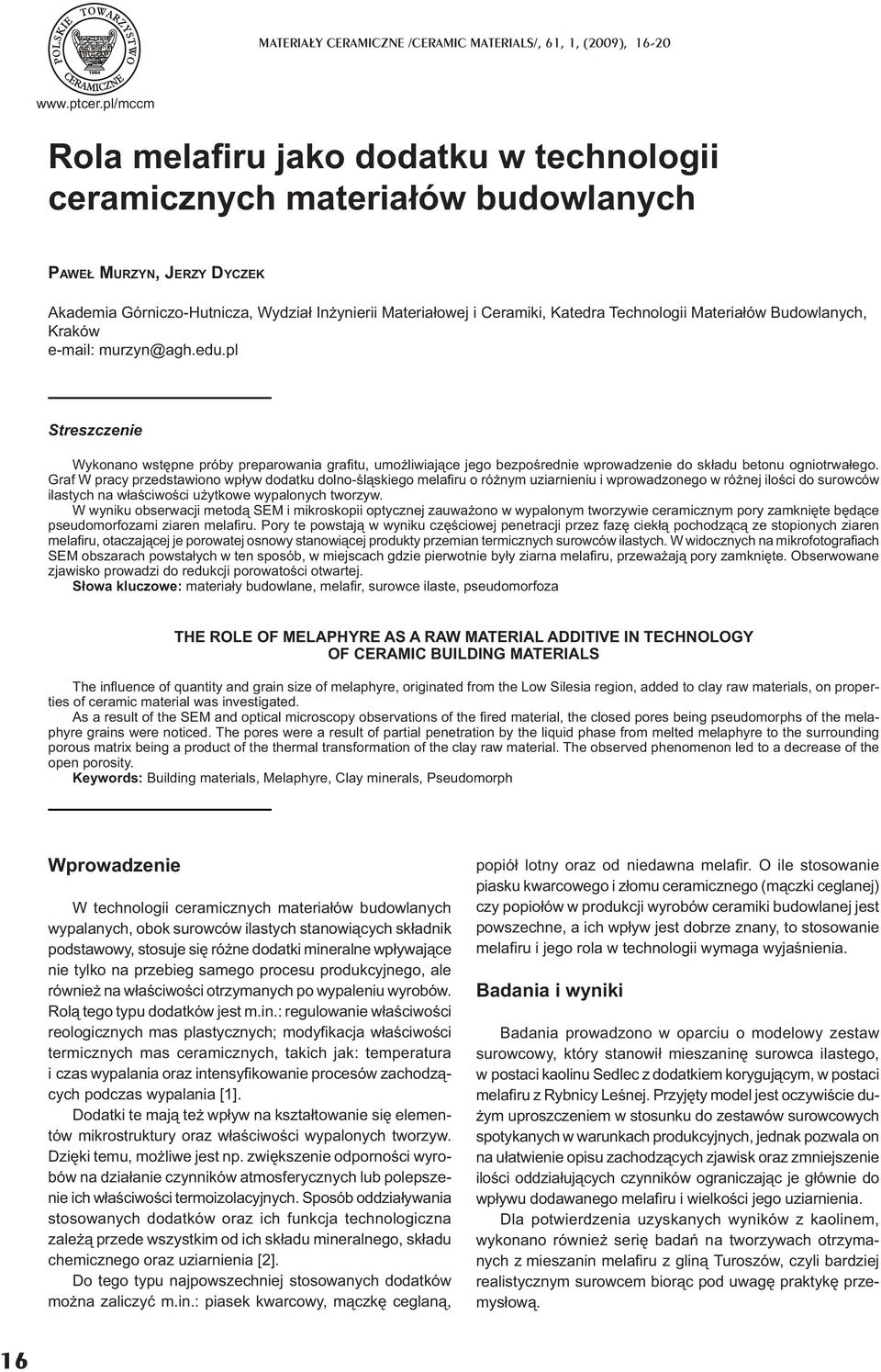 ateria ów Budowlanych, raków e-mail: murzyn@agh.edu.pl treszczenie Wykonano wst pne próby preparowania grafi tu, umo liwiaj ce jego bezpo rednie wprowadzenie do sk adu betonu ogniotrwa ego.