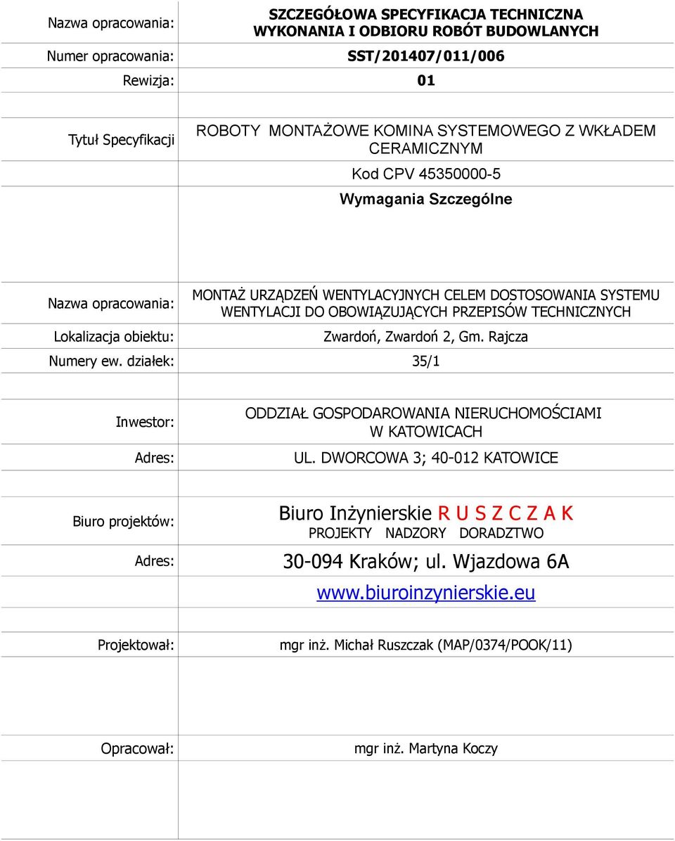 TECHNICZNYCH Zwardoń, Zwardoń 2, Gm. Rajcza Numery ew. działek: 35/1 Inwestor: Adres: ODDZIAŁ GOSPODAROWANIA NIERUCHOMOŚCIAMI W KATOWICACH UL.