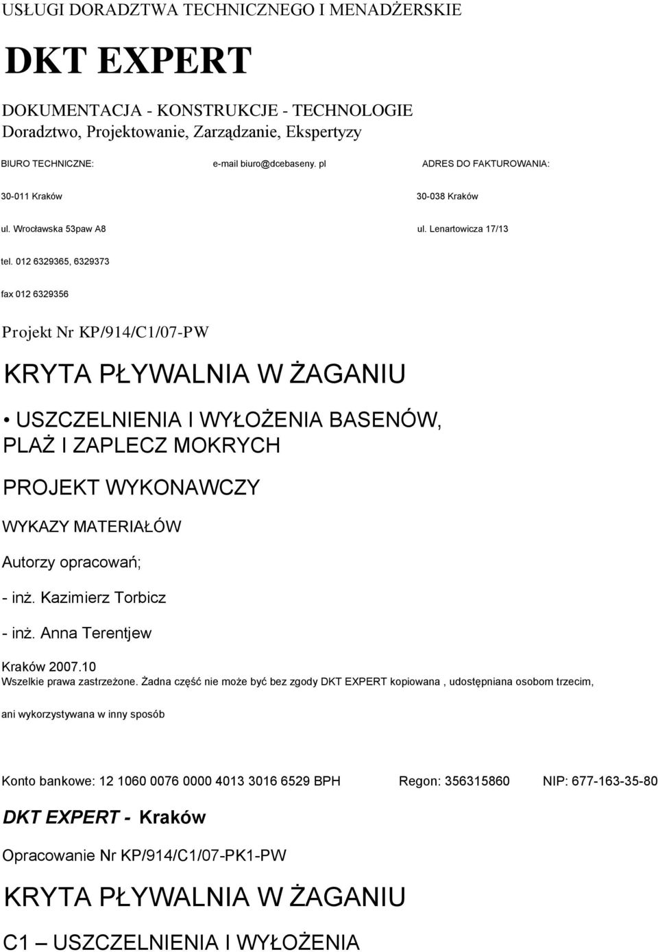 012 6329365, 6329373 fax 012 6329356 Projekt Nr KP/914/C1/07-PW KRYTA PŁYWALNIA W ŻAGANIU USZCZELNIENIA I WYŁOŻENIA BASENÓW, PLAŻ I ZAPLECZ MOKRYCH PROJEKT WYKONAWCZY WYKAZY MATERIAŁÓW Autorzy