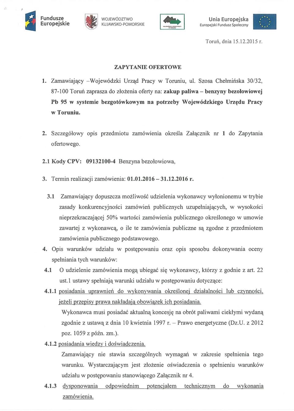 Szczegółowy opis przedmiotu zamówienia określa Załącznik nr 1 do Zapytania ofertowego. 2.1 Kody CPV: 09132100-4 Benzyna bezołowiowa, 3.