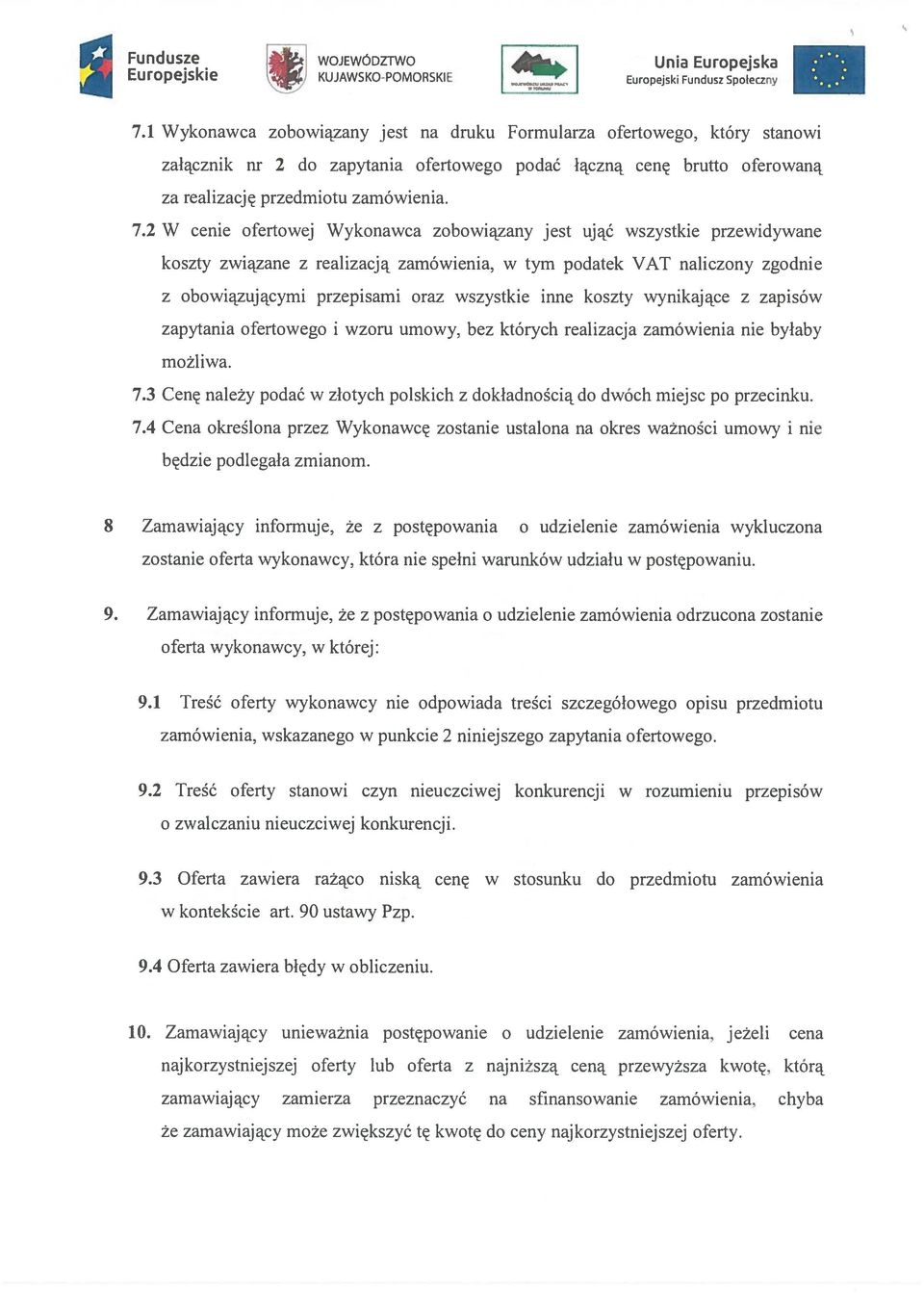 2 W cenie ofertowej Wykonawca zobowiązany jest ująć wszystkie przewidywane koszty związane z realizacją zamówienia, w tym podatek VAT naliczony zgodnie z obowiązującymi przepisami oraz wszystkie inne