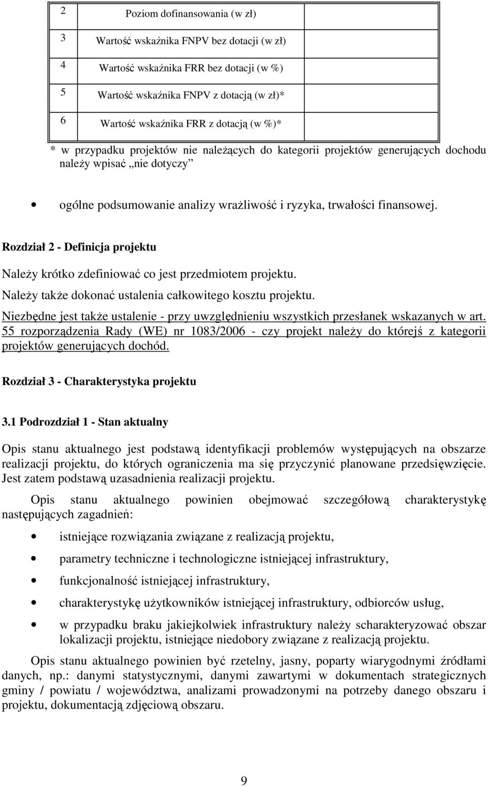 Rozdział 2 - Definicja projektu Należy krótko zdefiniować co jest przedmiotem projektu. Należy także dokonać ustalenia całkowitego kosztu projektu.