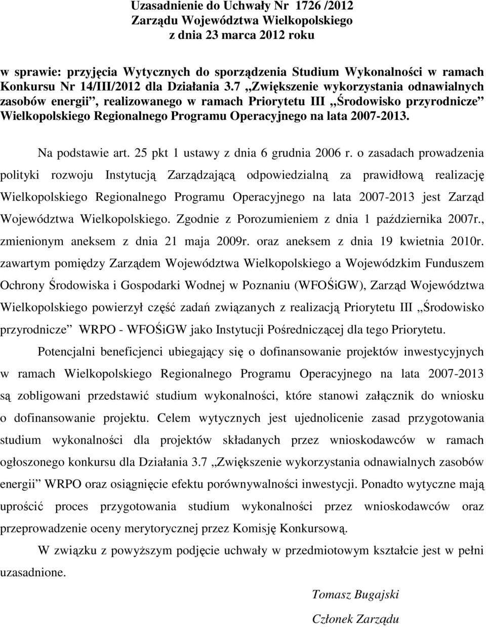 7 Zwiększenie wykorzystania odnawialnych zasobów energii, realizowanego w ramach Priorytetu III Środowisko przyrodnicze Wielkopolskiego Regionalnego Programu Operacyjnego na lata 2007-2013.