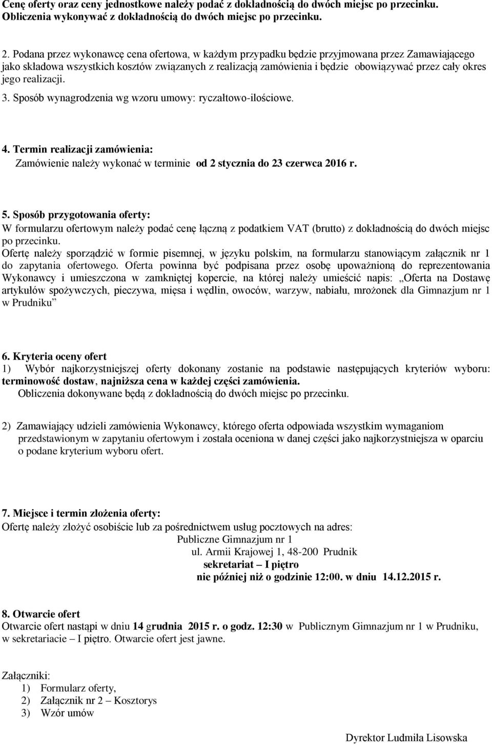 okres jego realizacji. 3. Sposób wynagrodzenia wg wzoru umowy: ryczałtowo-ilościowe. 4. Termin realizacji zamówienia: Zamówienie należy wykonać w terminie od 2 stycznia do 23 czerwca 2016 r. 5.