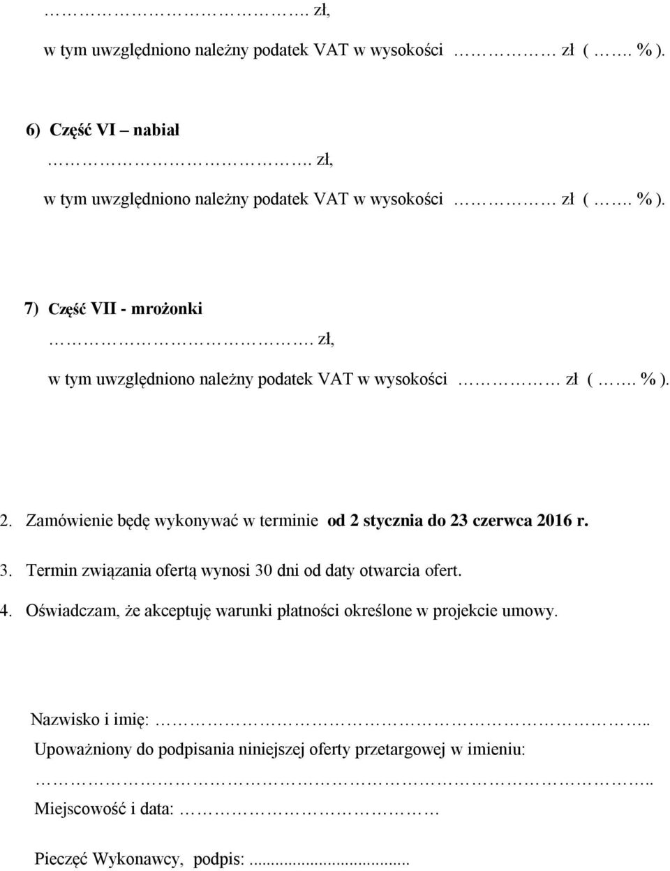 Termin związania ofertą wynosi 30 dni od daty otwarcia ofert. 4.