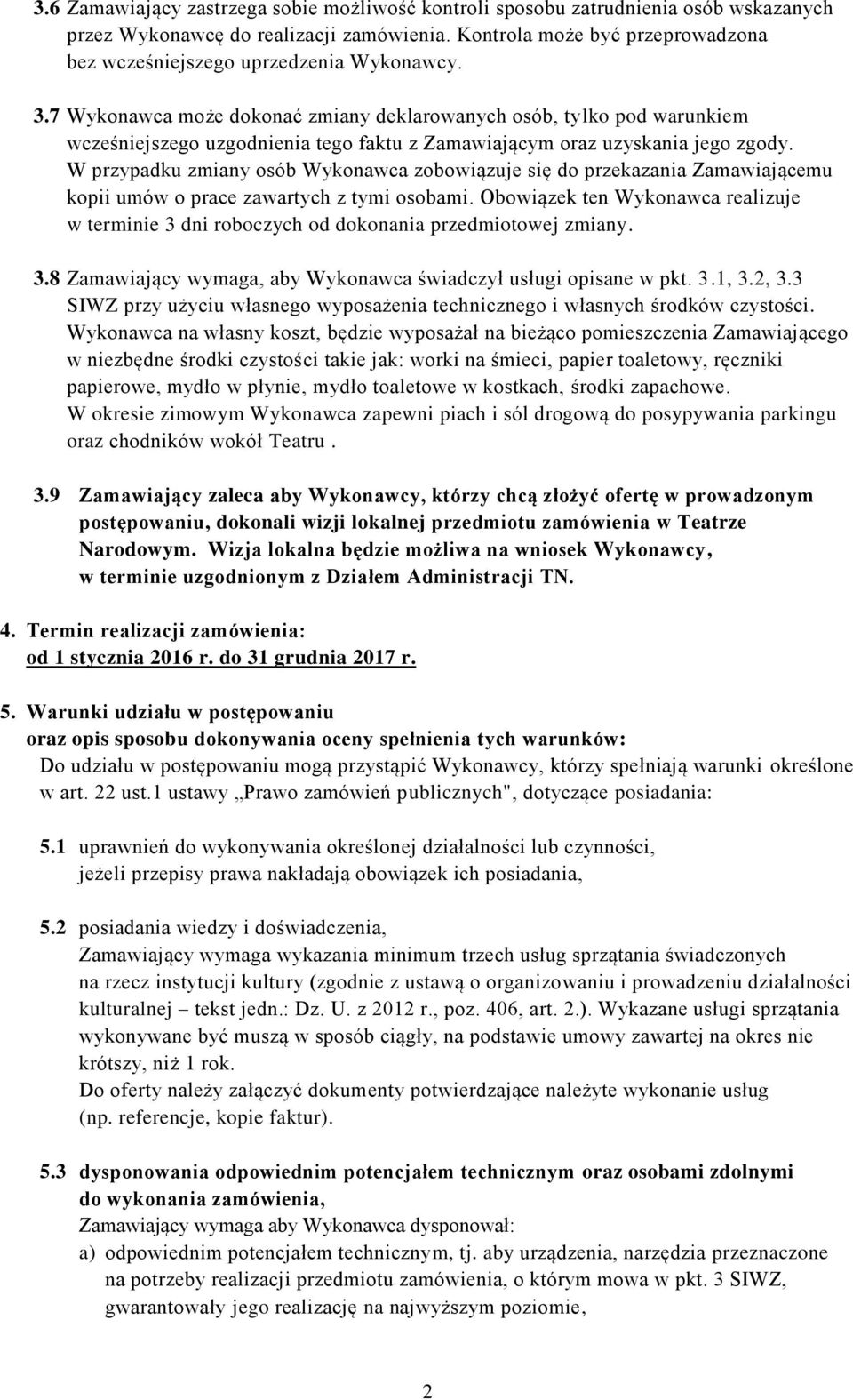 7 Wykonawca może dokonać zmiany deklarowanych osób, tylko pod warunkiem wcześniejszego uzgodnienia tego faktu z Zamawiającym oraz uzyskania jego zgody.