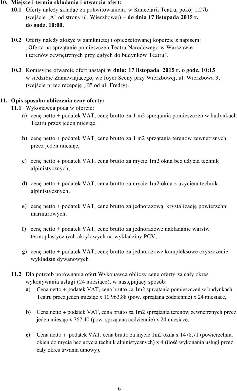 00. 10.2 Oferty należy złożyć w zamkniętej i opieczętowanej kopercie z napisem: Oferta na sprzątanie pomieszczeń Teatru Narodowego w Warszawie i terenów zewnętrznych przyległych do budynków Teatru.