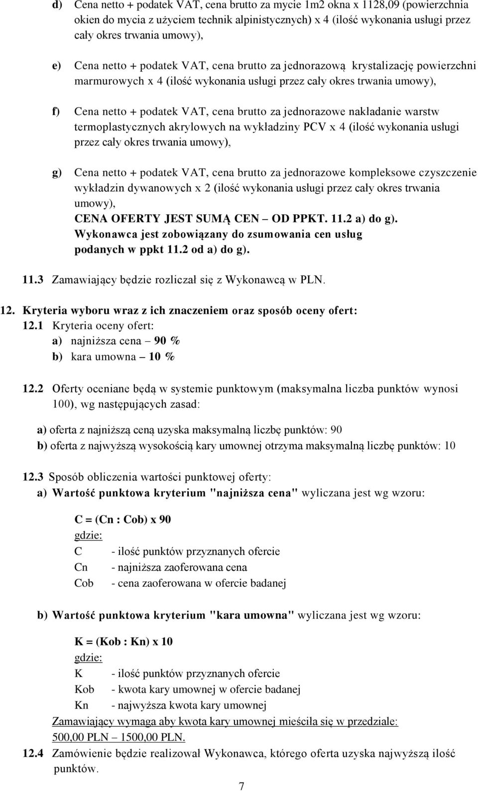 jednorazowe nakładanie warstw termoplastycznych akrylowych na wykładziny PCV x 4 (ilość wykonania usługi przez cały okres trwania umowy), g) Cena netto + podatek VAT, cena brutto za jednorazowe