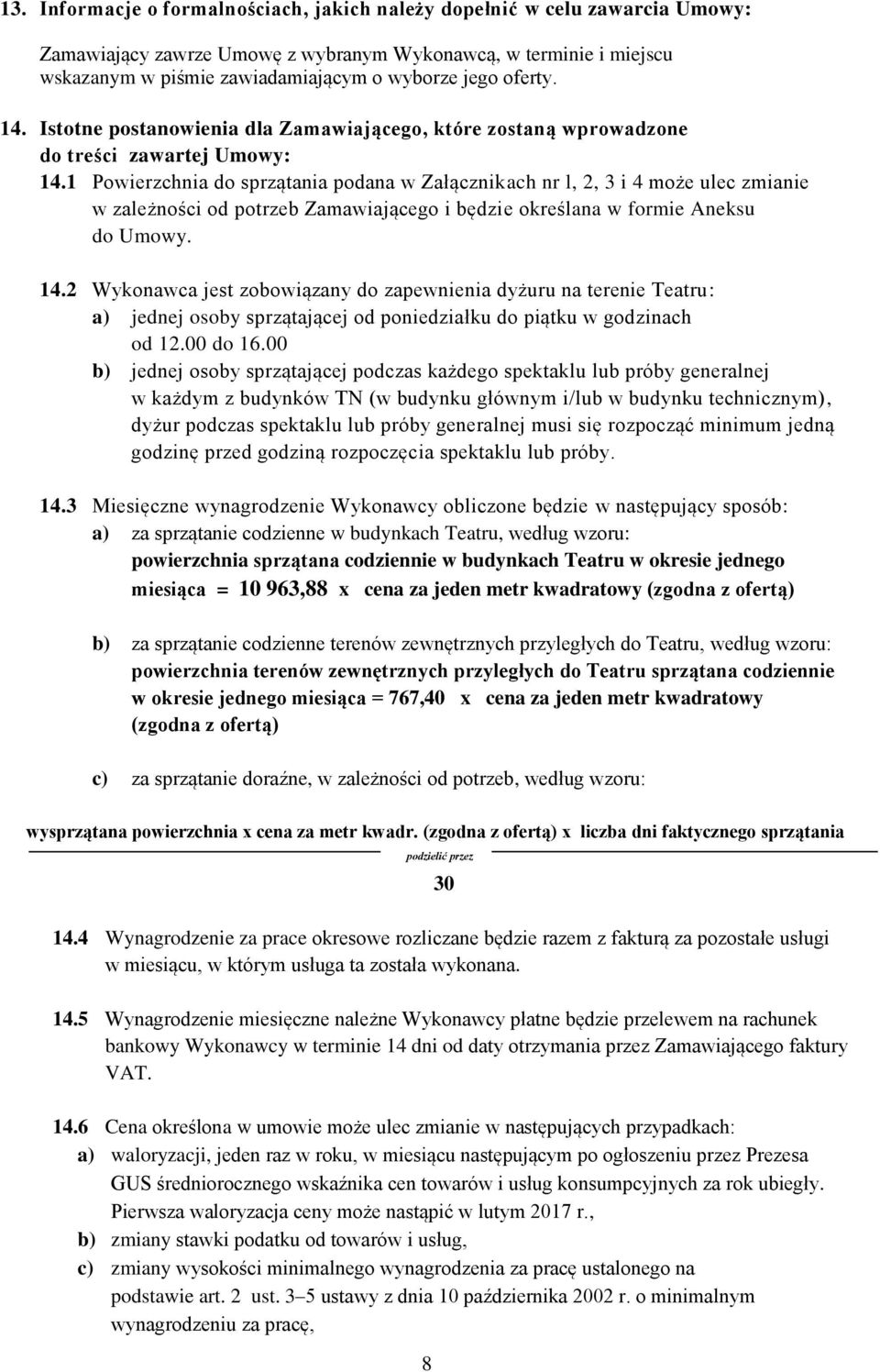 1 Powierzchnia do sprzątania podana w Załącznikach nr l, 2, 3 i 4 może ulec zmianie w zależności od potrzeb Zamawiającego i będzie określana w formie Aneksu do Umowy. 14.