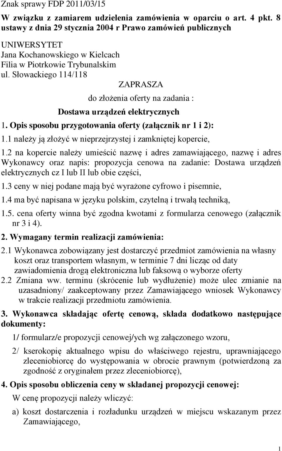 Słowackiego 114/118 ZAPRASZA do złożenia oferty na zadania : Dostawa urządzeń elektrycznych 1. Opis sposobu przygotowania oferty (załącznik nr 1 i 2): 1.