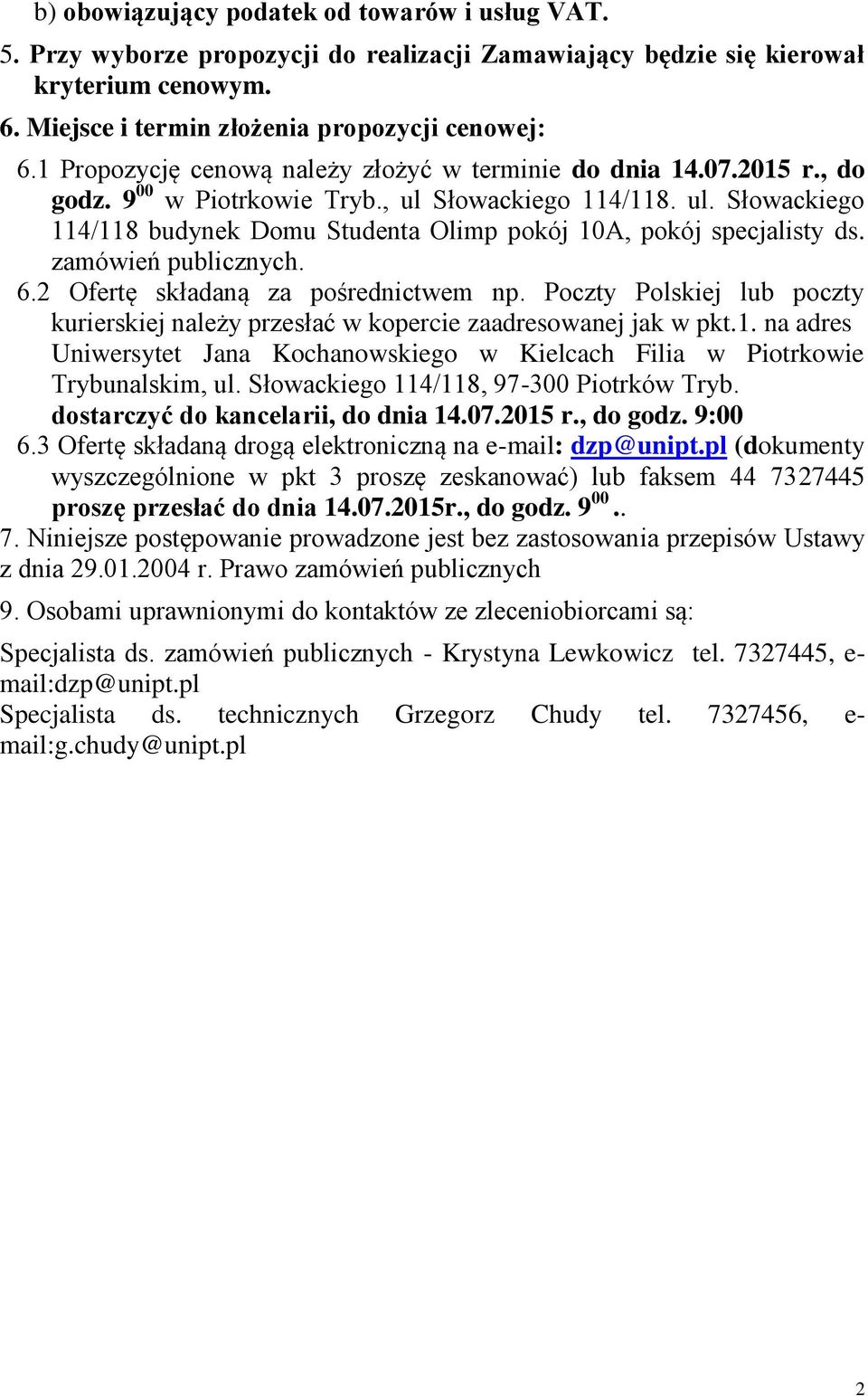 zamówień publicznych. 6.2 Ofertę składaną za pośrednictwem np. Poczty Polskiej lub poczty kurierskiej należy przesłać w kopercie zaadresowanej jak w pkt.1.