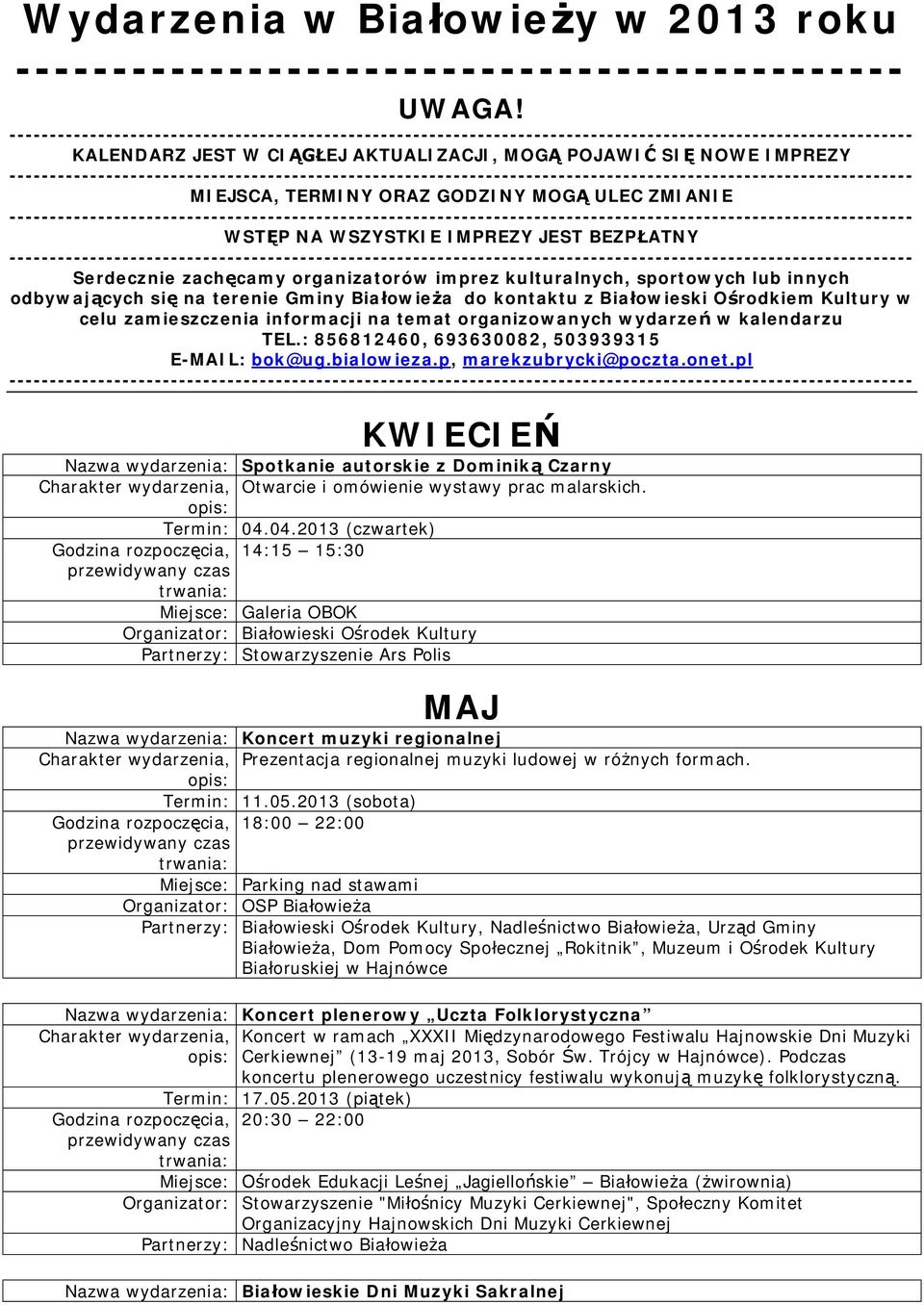 imprez kulturalnych, sportowych lub innych odbywających się na terenie Gminy Białowieża do kontaktu z Białowieski Ośrodkiem Kultury w celu zamieszczenia informacji na temat organizowanych wydarzeń w