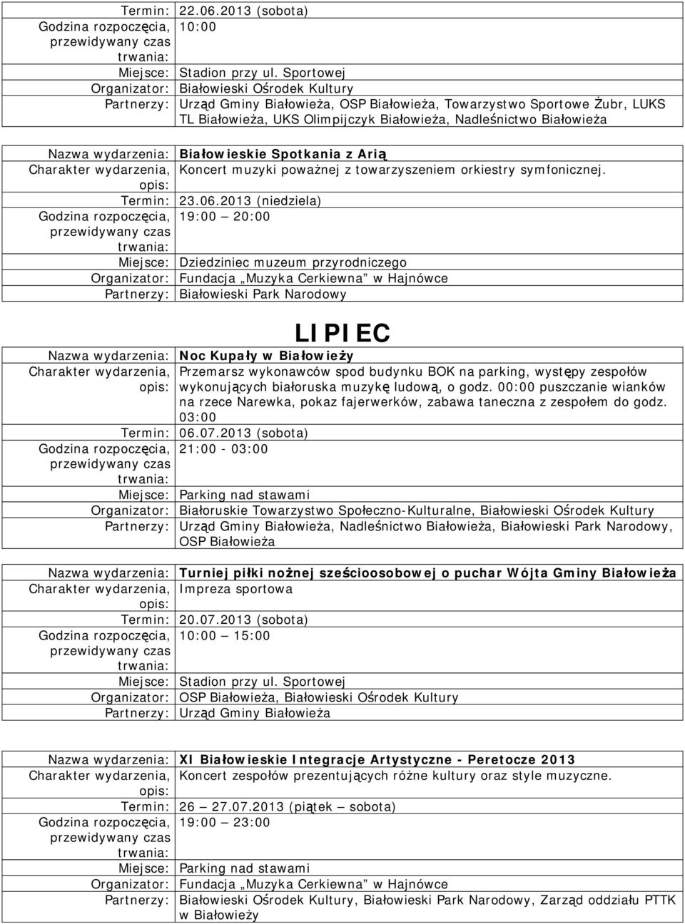 wydarzenia: Białowieskie Spotkania z Arią Charakter wydarzenia, Koncert muzyki poważnej z towarzyszeniem orkiestry symfonicznej. Termin: 23.06.