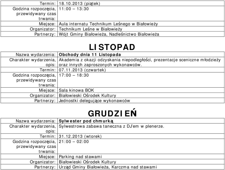 Białowieża LISTOPAD Nazwa wydarzenia: Obchody dnia 11 Listopada Charakter wydarzenia, Akademia z okazji odzyskania niepodległości, prezentacje sceniczne młodzieży oraz innych zaproszonych