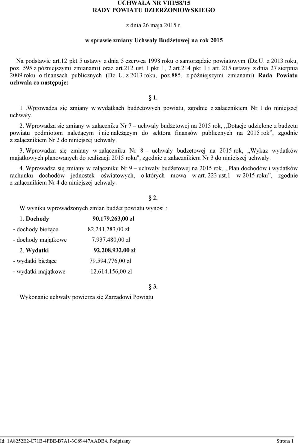 215 ustawy z dnia 27 sierpnia 2009 roku o finansach publicznych (Dz. U. z 2013 roku, poz.885, z późniejszymi zmianami) Rada Powiatu uchwala co następuje: 1.