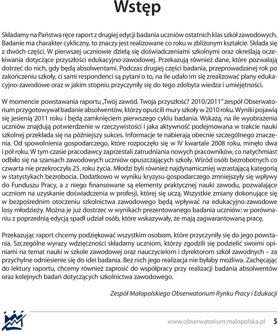 Przekazują również dane, które pozwalają dotrzeć do nich, gdy będą absolwentami.