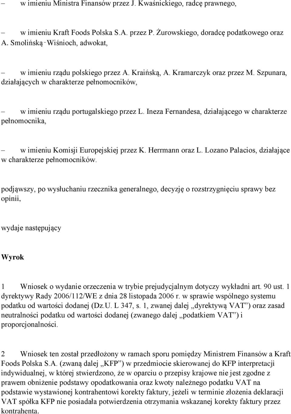 Ineza Fernandesa, działającego w charakterze pełnomocnika, w imieniu Komisji Europejskiej przez K. Herrmann oraz L. Lozano Palacios, działające w charakterze pełnomocników.