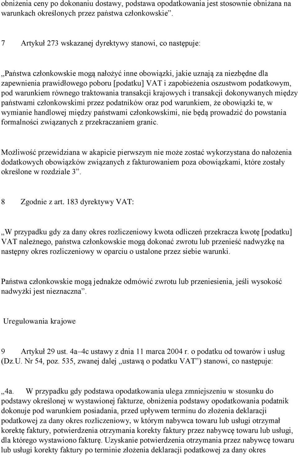 oszustwom podatkowym, pod warunkiem równego traktowania transakcji krajowych i transakcji dokonywanych między państwami członkowskimi przez podatników oraz pod warunkiem, że obowiązki te, w wymianie