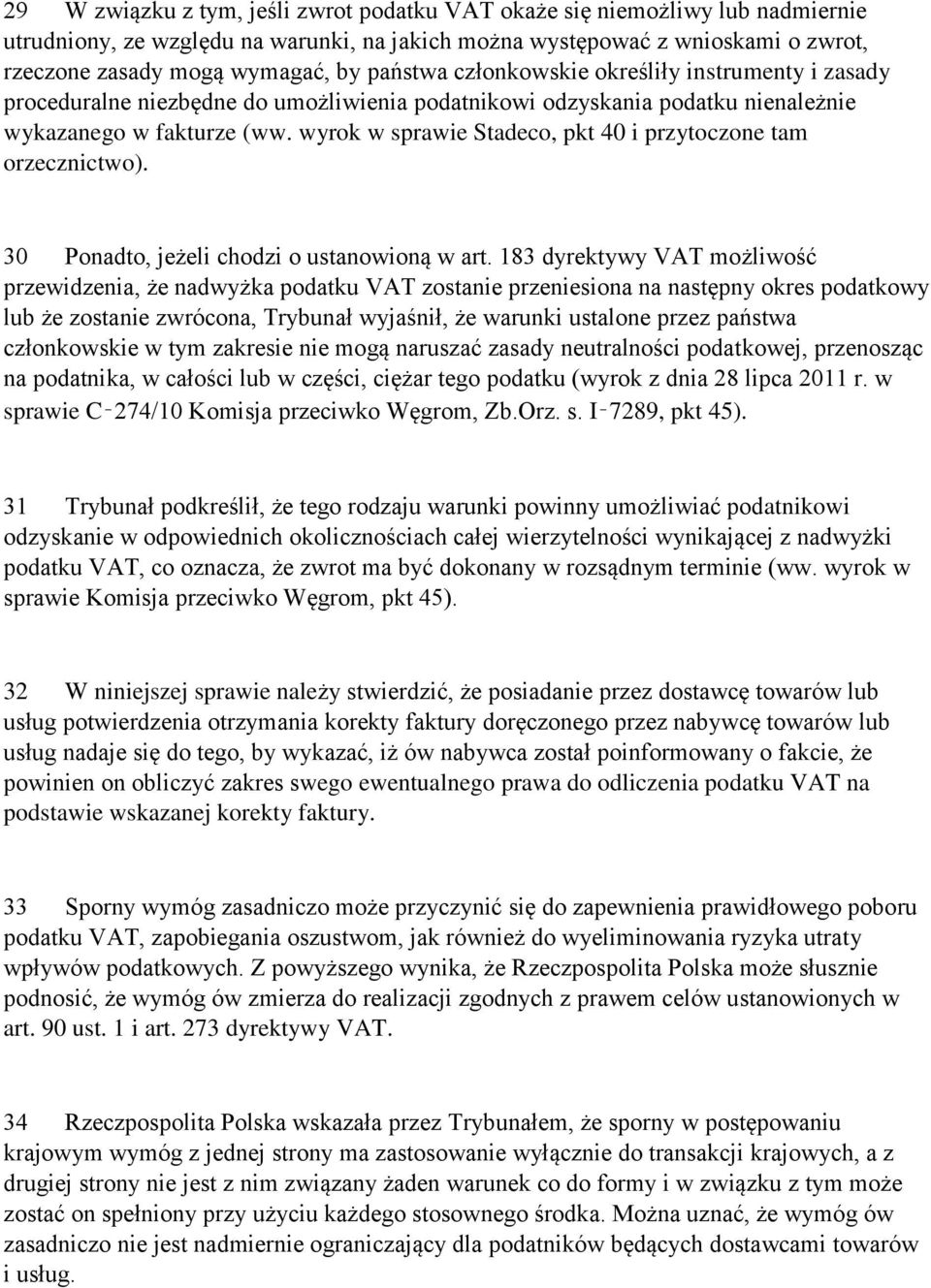 wyrok w sprawie Stadeco, pkt 40 i przytoczone tam orzecznictwo). 30 Ponadto, jeżeli chodzi o ustanowioną w art.