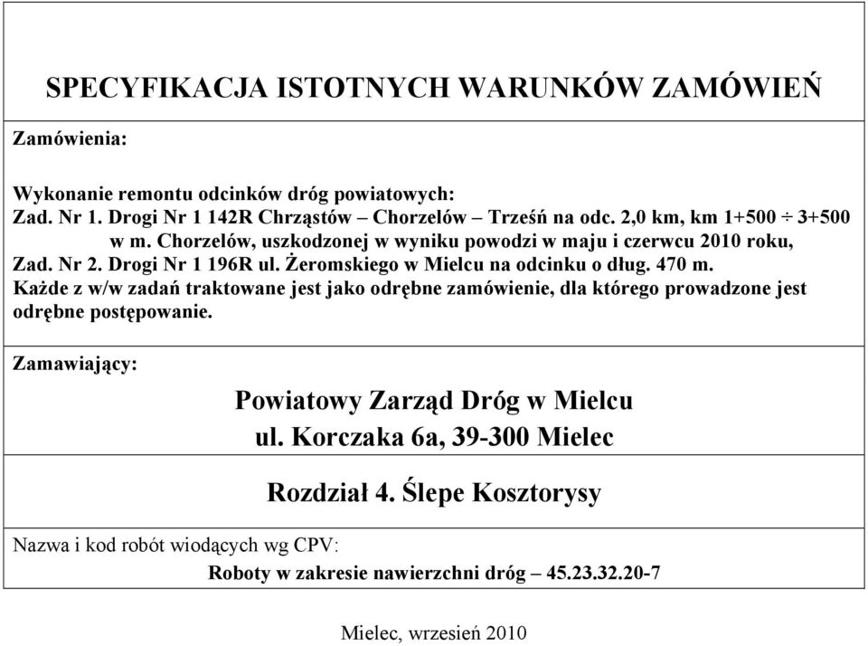 Żeromskiego w Mielcu na odcinku o dług. 470 m. Każde z w/w zadań traktowane jest jako odrębne zamówienie, dla którego prowadzone jest odrębne postępowanie.