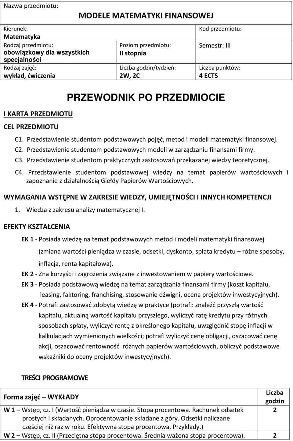 Przedstawienie studentom praktycznych zastosowań przekazanej wiedzy teoretycznej. C.