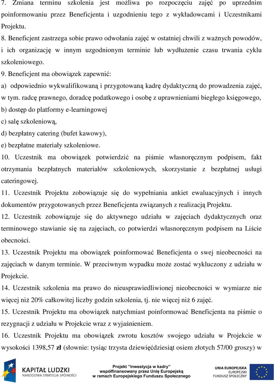 Beneficjent ma obowiązek zapewnić: a) odpowiednio wykwalifikowaną i przygotowaną kadrę dydaktyczną do prowadzenia zajęć, w tym.