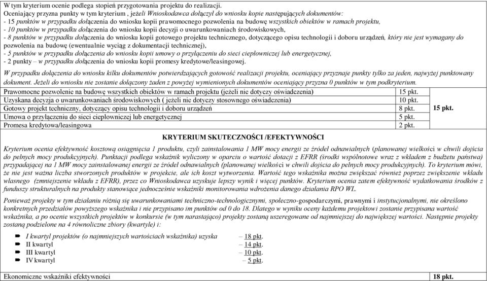 budowę wszystkich obiektów w ramach projektu, - 10 punktów w przypadku dołączenia do wniosku kopii decyzji o uwarunkowaniach środowiskowych, - 8 punktów w przypadku dołączenia do wniosku kopii