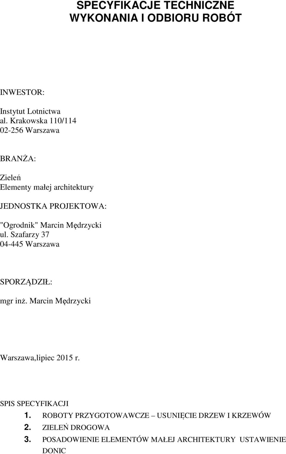 Marcin Mędrzycki ul. Szafarzy 37 04-445 Warszawa SPORZĄDZIŁ: mgr inż. Marcin Mędrzycki Warszawa,lipiec 2015 r.
