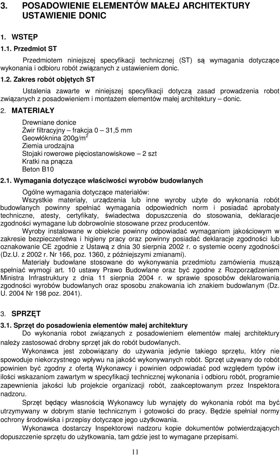 Zakres robót objętych ST Ustalenia zawarte w niniejszej specyfikacji dotyczą zasad prowadzenia robot związanych z posadowieniem i montażem elementów małej architektury donic. 2.