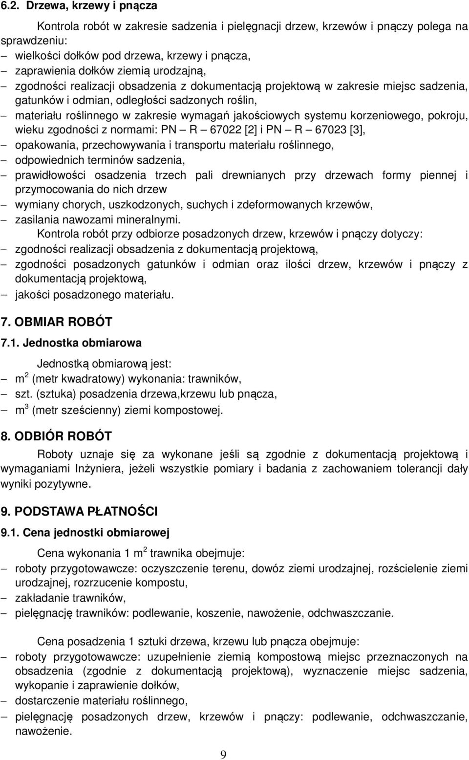 systemu korzeniowego, pokroju, wieku zgodności z normami: PN R 67022 [2] i PN R 67023 [3], opakowania, przechowywania i transportu materiału roślinnego, odpowiednich terminów sadzenia, prawidłowości