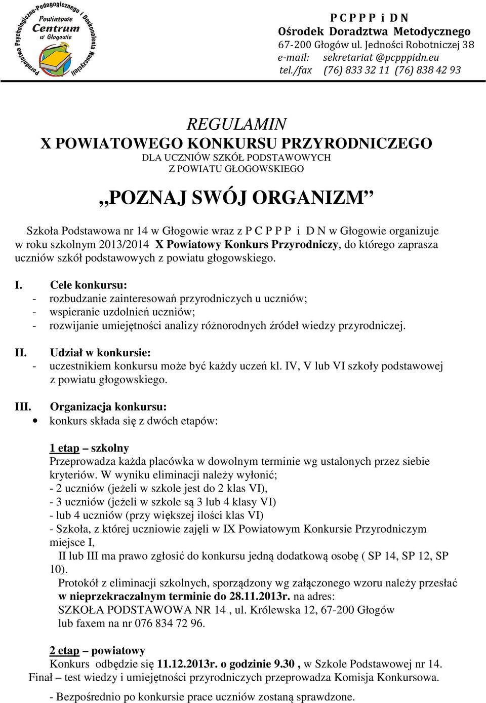 P C P P P i D N w Głogowie organizuje w roku szkolnym 2013/2014 X Powiatowy Konkurs Przyrodniczy, do którego zaprasza uczniów szkół podstawowych z powiatu głogowskiego. I.