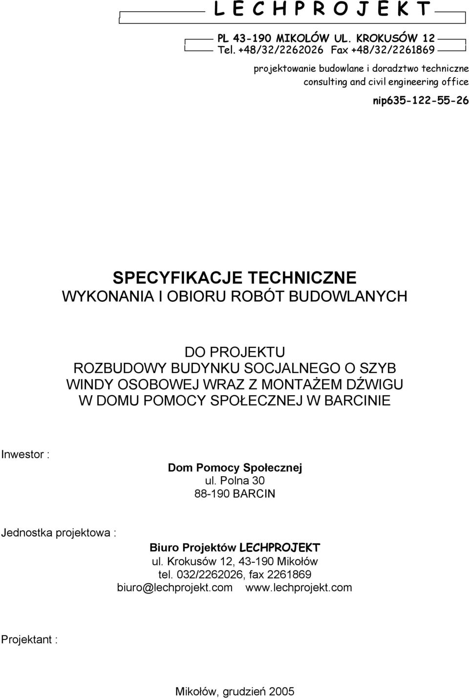 TECHNICZNE WYKONANIA I OBIORU ROBÓT BUDOWLANYCH DO PROJEKTU ROZBUDOWY BUDYNKU SOCJALNEGO O SZYB WINDY OSOBOWEJ WRAZ Z MONTAŻEM DŹWIGU W DOMU POMOCY