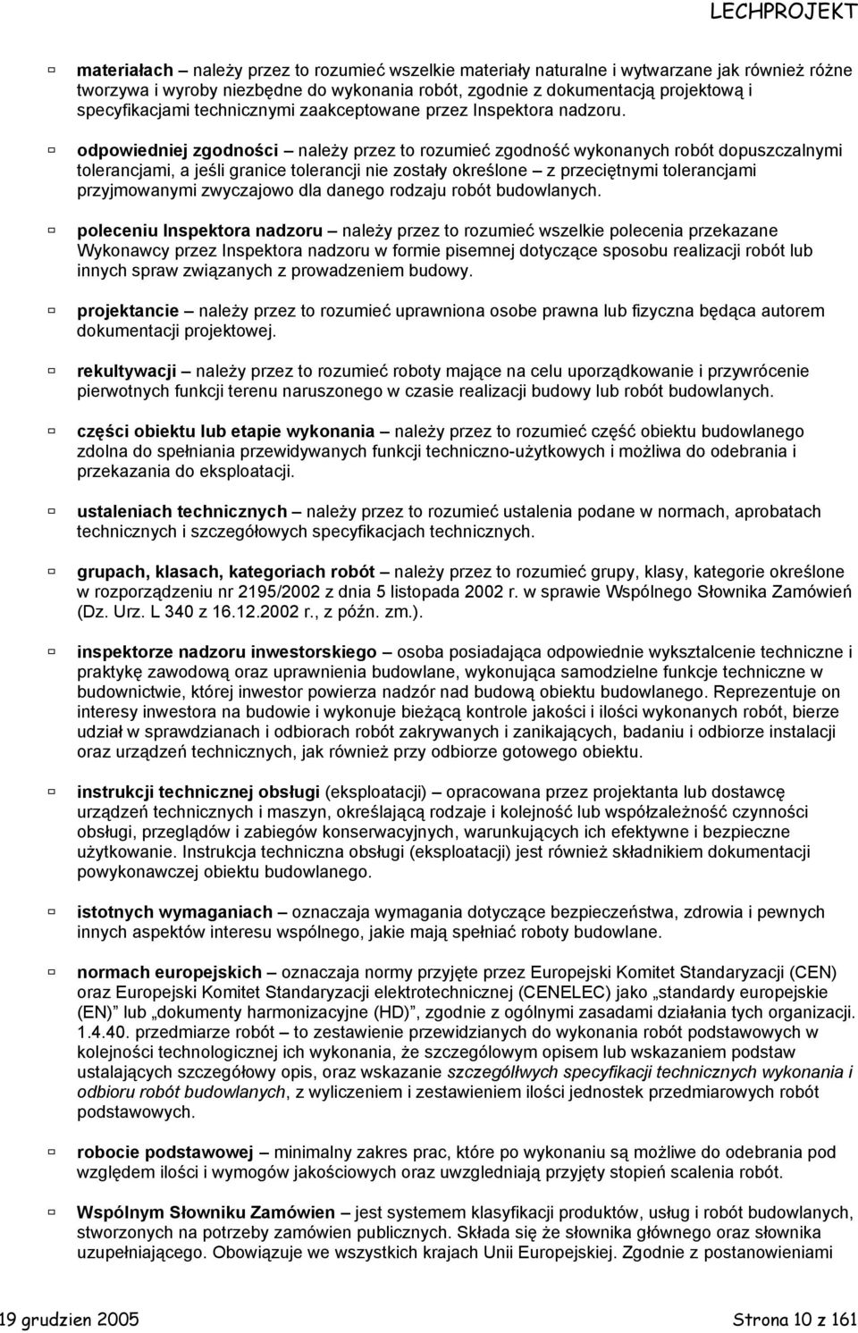 odpowiedniej zgodności należy przez to rozumieć zgodność wykonanych robót dopuszczalnymi tolerancjami, a jeśli granice tolerancji nie zostały określone z przeciętnymi tolerancjami przyjmowanymi