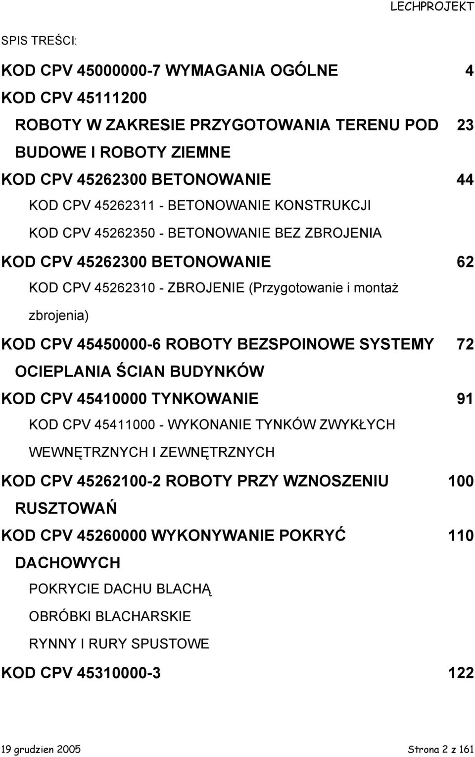 45450000-6 ROBOTY BEZSPOINOWE SYSTEMY OCIEPLANIA ŚCIAN BUDYNKÓW KOD CPV 45410000 TYNKOWANIE KOD CPV 45411000 - WYKONANIE TYNKÓW ZWYKŁYCH 72 91 WEWNĘTRZNYCH I ZEWNĘTRZNYCH KOD CPV