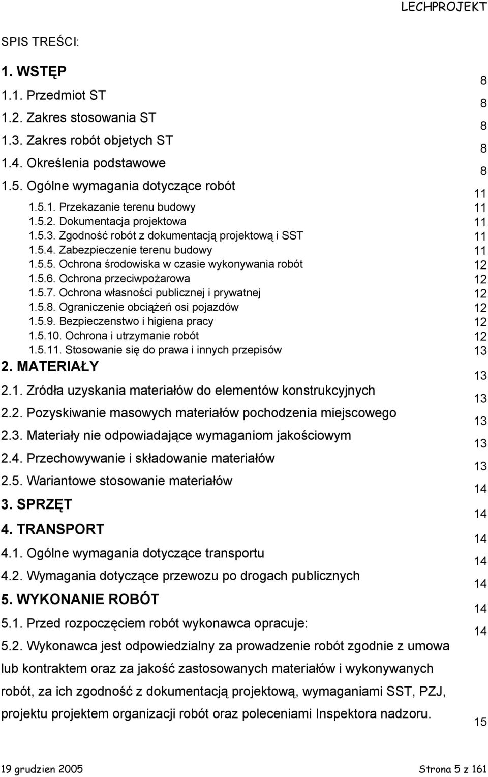 Ochrona własności publicznej i prywatnej 1.5.8. Ograniczenie obciążeń osi pojazdów 1.5.9. Bezpieczenstwo i higiena pracy 1.5.10. Ochrona i utrzymanie robót 1.5.11.